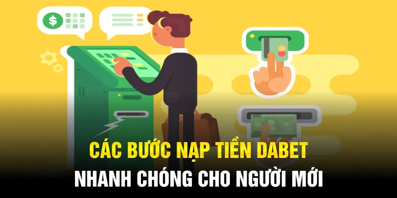 Các bước nạp tiền Dabet nhanh chóng cho người mới