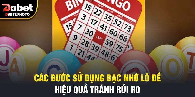 Các bước sử dụng bạc nhớ lô đề hiệu quả tránh rủi ro
