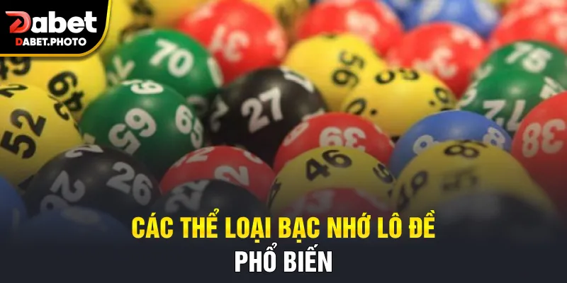 Các thể loại bạc nhớ lô đề phổ biến