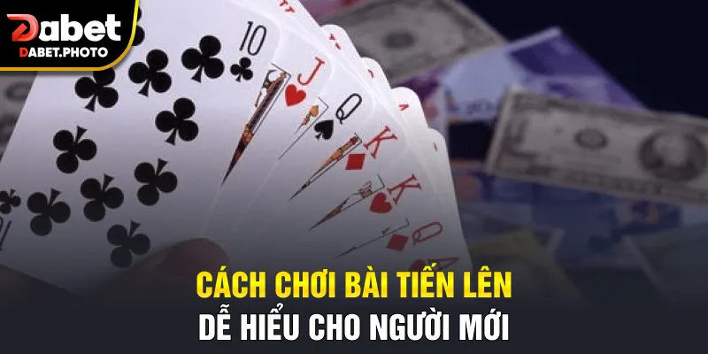 Cách chơi bài tiến lên dễ hiểu cho người mới