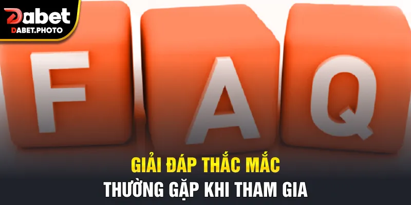 Giải đáp thắc mắc thường gặp khi tham gia