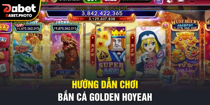 Hướng dẫn chơi bắn cá Golden Hoyeah