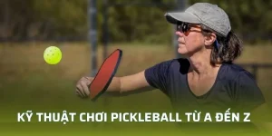 kỹ thuật chơi pickleball