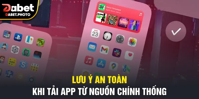 Lưu ý an toàn khi tải app từ nguồn chính thống