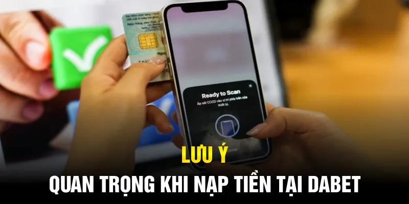 Lưu ý quan trọng khi nạp tiền tại Dabet