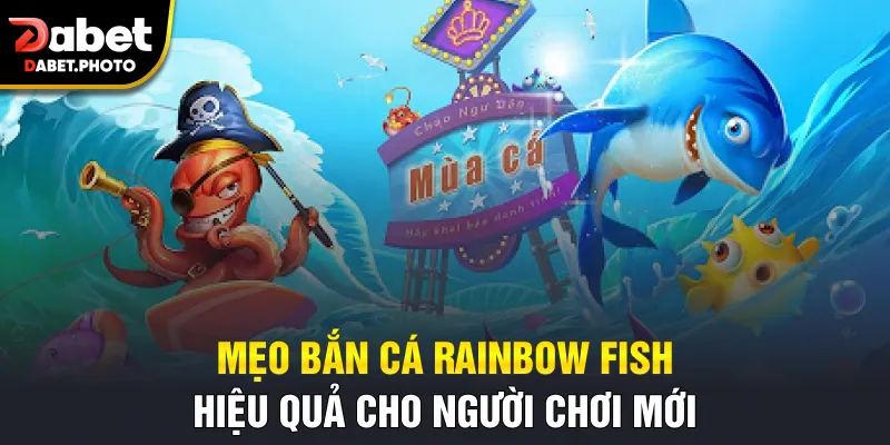 Mẹo bắn cá Rainbow Fish hiệu quả cho người chơi mới