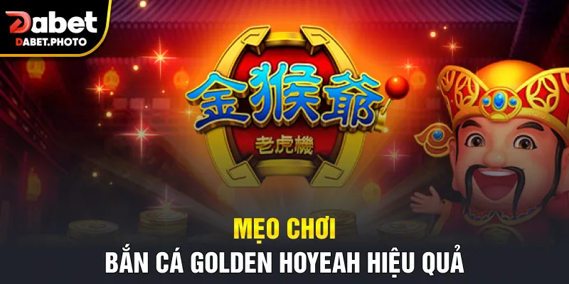 Mẹo chơi bắn cá Golden Hoyeah hiệu quả