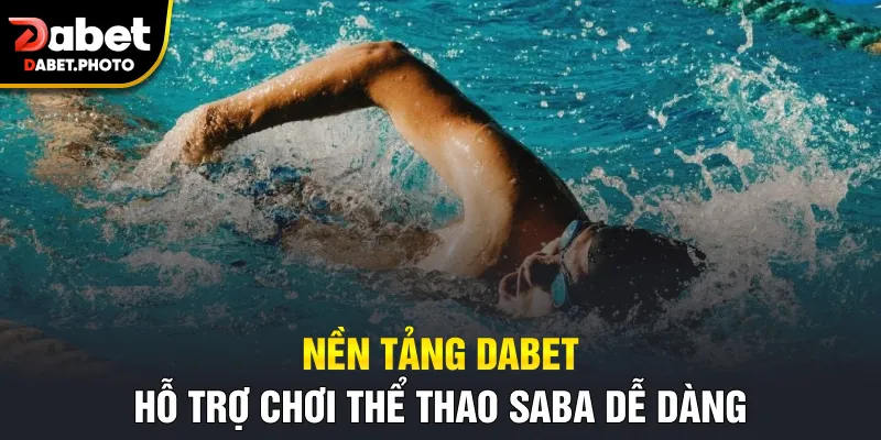 Nền tảng Dabet hỗ trợ chơi thể thao SABA dễ dàng