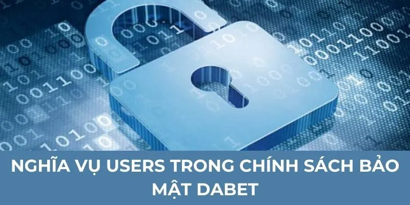 Nghĩa vụ người dùng trong chính sách bảo mật Dabet