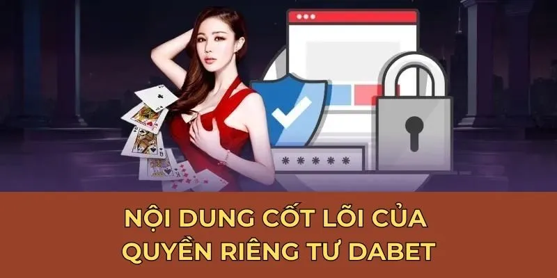 Nội dung cốt lõi của quyền riêng tư Dabet