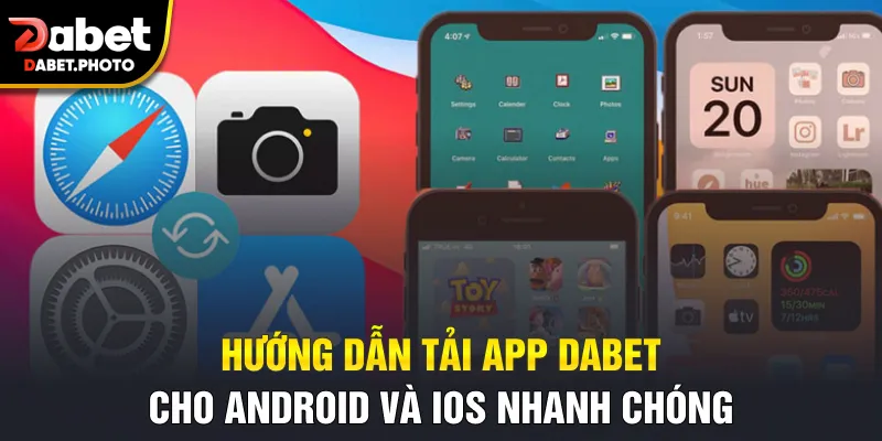 Hướng dẫn tải app Dabet cho Android và iOS nhanh chóng