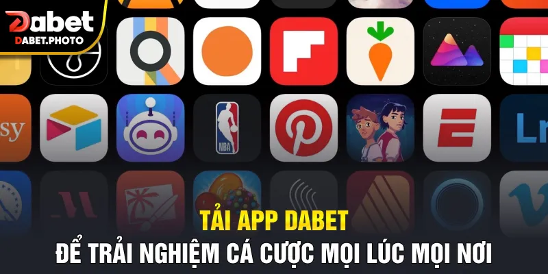 Tải app Dabet để trải nghiệm cá cược mọi lúc mọi nơi