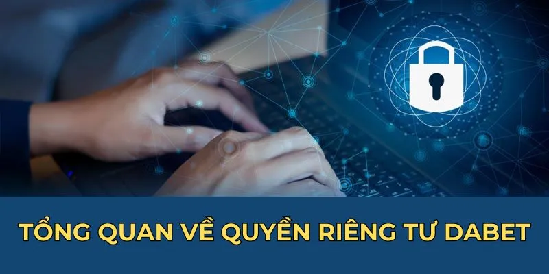 Tổng quan về quyền riêng tư Dabet