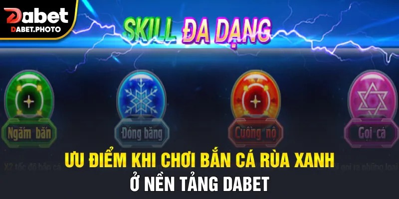 Ưu điểm khi chơi bắn cá Rùa Xanh ở nền tảng Dabet