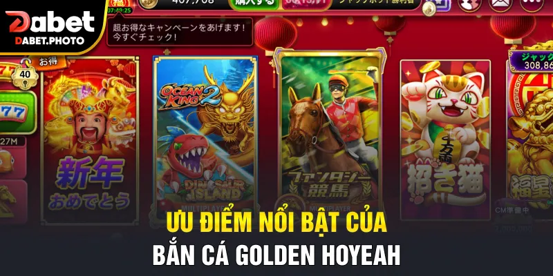 Ưu điểm nổi bật của bắn cá Golden Hoyeah