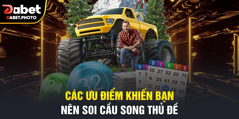 Các ưu điểm khiến bạn nên soi cầu song thủ đề
