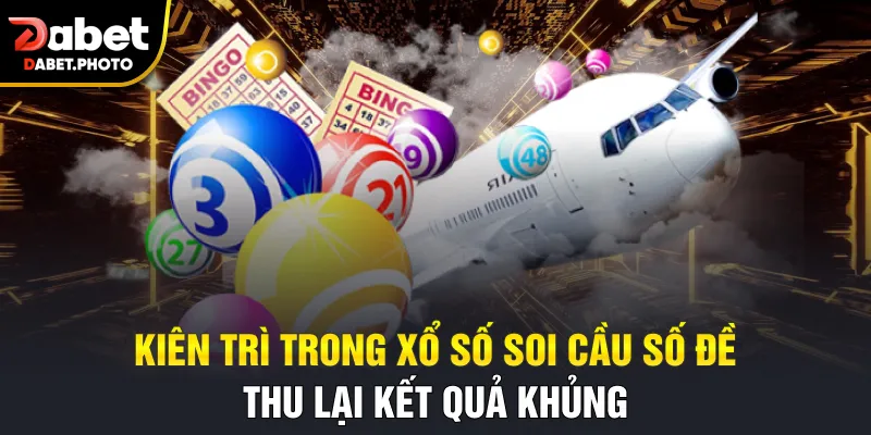 Kiên trì trong xổ số soi cầu số đề thu lại kết quả khủng