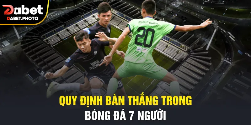 Quy định bàn thắng trong bóng đá 7 người