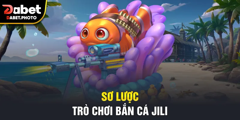 Sơ lược trò chơi bắn cá Jili