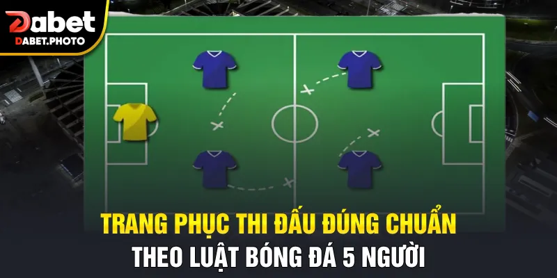 Trang phục thi đấu đúng chuẩn theo luật bóng đá 5 người